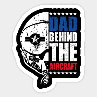 Fathers Day Dad Behind The Aircraft 4 of July Military Pilot Dad Sticker